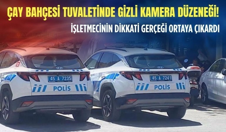 Manisa'da çay bahçesi tuvaletinde gizli kamera düzeneği!